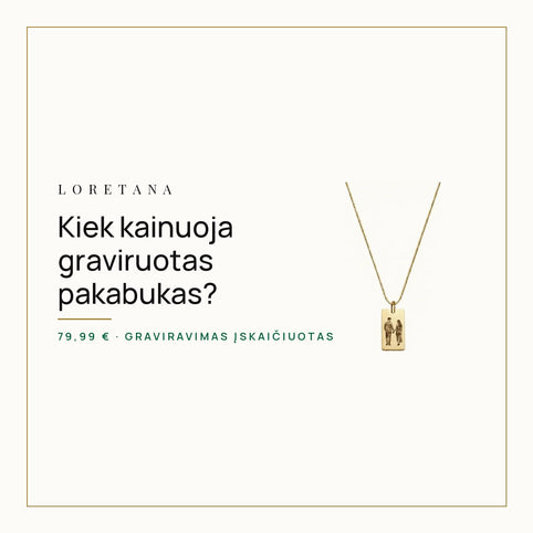 Kiek kainuoja graviruotas pakabukas? · Loretana