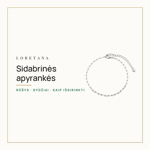 Sidabrinės apyrankės — Rūšys · Dydžiai · Kaip išsirinkti · Loretana